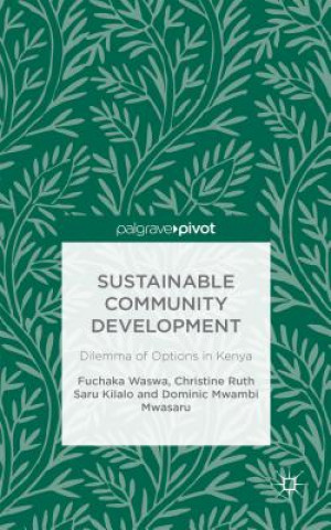 Книга Sustainable Community Development: Dilemma of Options in Kenya Fuchaka Waswa