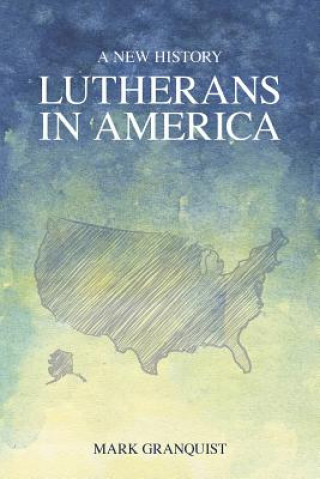 Kniha Lutherans in America Mark Granquist