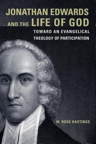 Carte Jonathan Edwards and the Life of God W. Ross Hastings