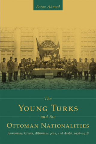 Kniha Young Turks and the Ottoman Nationalities Feroz Ahmad
