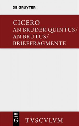 Libro Bruder Quintus. an Brutus. Brieffragmente / Epistulae Ad Quintum Fratrem. Epistulae Ad Brutum. Fragmenta Epistularum. Accedit Q. Tulli Ciceronis Comme Cicero