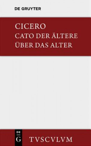 Kniha M. Tulli Ciceronis Cato maior de senectute / Cato der AEltere uber das Alter Marcus Tullius Cicero