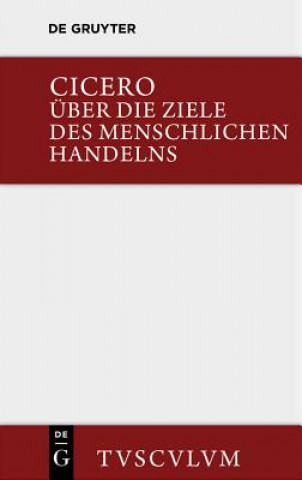 Kniha UEber die Ziele des menschlichen Handelns / De finibus bonorum et malorum Marcus Tullius Cicero