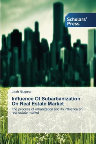 Книга Influence Of Subarbanization On Real Estate Market Leah Njuguna