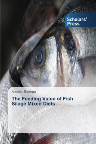 Könyv Feeding Value of Fish Silage Mixed Diets Antonio Barroga