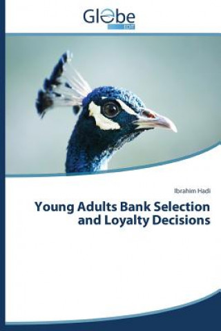 Libro Young Adults Bank Selection and Loyalty Decisions Ibrahim Hadi