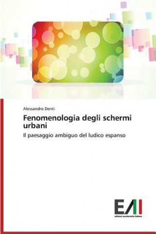 Kniha Fenomenologia Degli Schermi Urbani Alessandro Denti