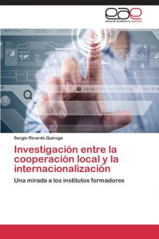 Kniha Investigacion entre la cooperacion local y la internacionalizacion Sergio Ricardo Quiroga