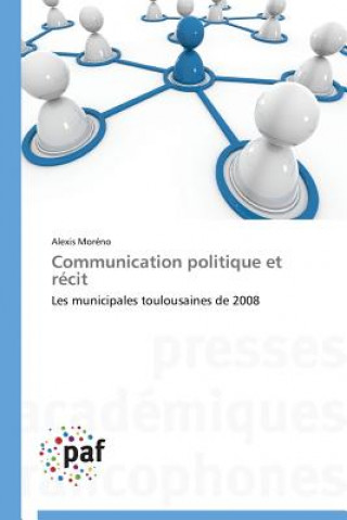 Kniha Communication Politique Et Recit Alexis Moréno