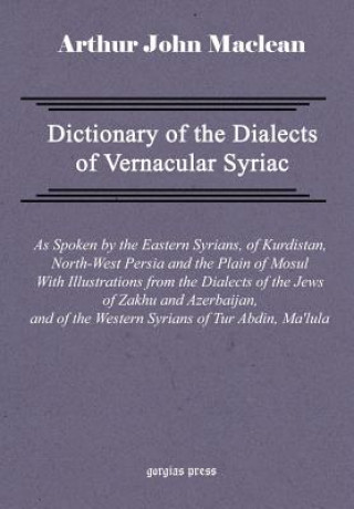 Könyv Dictionary of the Dialects of Vernacular Syriac Arthur John Maclean