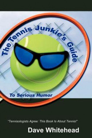 Könyv Tennis Junkie's Guide (To Serious Humor) Dave Whitehead