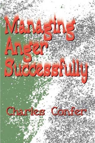 Knjiga Managing Anger Successfully Charles E Confer