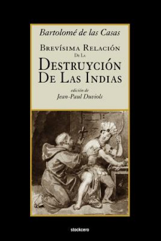 Könyv Brevisima Relacion De La Destruycion De Las Indias Bartolome de las Casas