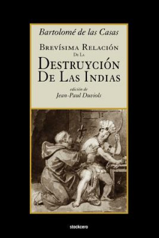 Książka Brevisima Relacion De La Destruycion De Las Indias Bartolome de las Casas