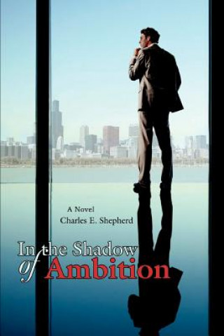 Book In the Shadow of Ambition Charles E Shepherd