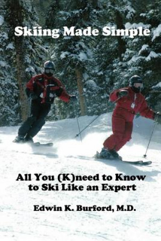 Könyv Skiing Made Simple - All You (K)need to Know to Ski Like an Expert Edwin Burford