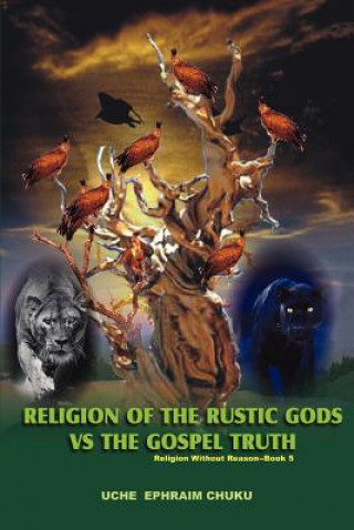 Book Religion of the Rustic Gods vs. the Gospel Truth Uche Ephraim Chuku