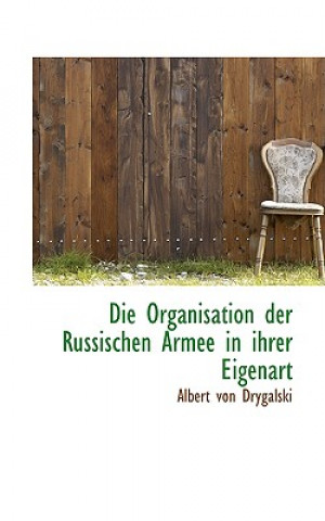 Kniha Organisation Der Russischen Armee in Ihrer Eigenart Albert Von Drygalski