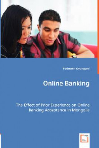 Knjiga Online Banking - The Effect of Prior Experience on Online Banking Acceptance in Mongolia Padsuren Oyungerel