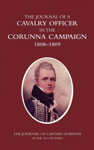 Könyv Cavalry Officer in the Corunna Campaign 1808-1809 Colonel H. C. Wylly C. B.