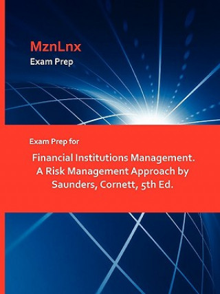 Könyv Exam Prep for Financial Institutions Management. a Risk Management Approach by Saunders, Cornett, 5th Ed. Cornett Saunders
