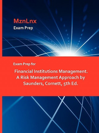 Kniha Exam Prep for Financial Institutions Management. a Risk Management Approach by Saunders, Cornett, 5th Ed. Cornett Saunders