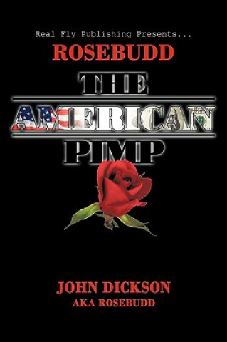Könyv Rosebudd the American Pimp John Dickson Aka Rosebudd