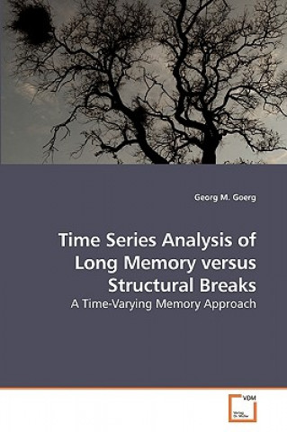 Book Time Series Analysis of Long Memory versus Structural Breaks Georg M Goerg