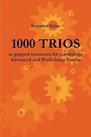 Könyv 1000 TRIOS or gapped sentences for Cambridge Advanced and Proficiency Exams Krzysztof Kiljan