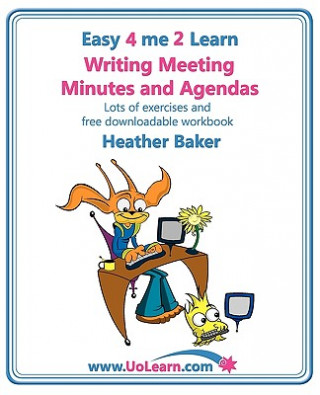 Kniha Writing Meeting Minutes and Agendas;  Taking Notes of Meetings, Sample Minutes and Agendas, Ideas for Formats and Templates Heather Baker