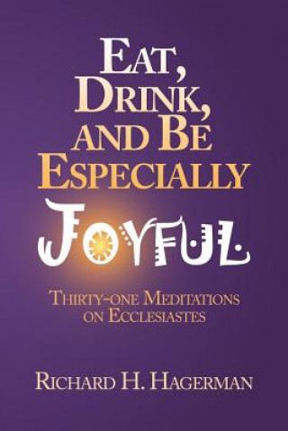 Kniha Eat, Drink, and Be Especially Joyful Richard H Hagerman