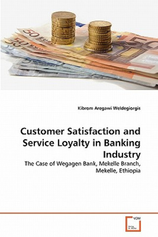 Książka Customer Satisfaction and Service Loyalty in Banking Industry Kibrom Aregawi Weldegiorgis