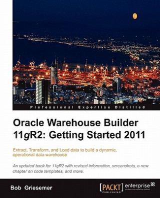 Kniha Oracle Warehouse Builder 11g R2: Getting Started 2011 Bob Griesemer