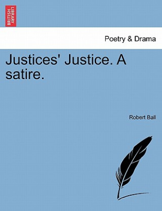 Kniha Justices' Justice. a Satire. Robert (UNIV OF HAWAII MANOA) Ball