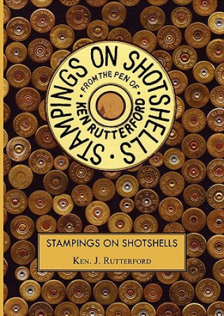 Könyv Stampings On Shotshells Ken J Rutterford