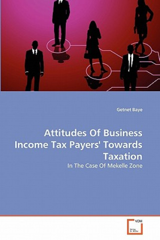 Kniha Attitudes Of Business Income Tax Payers' Towards Taxation Getnet Baye