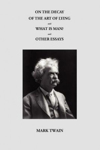 Kniha ON THE DECAY OF THE ART OF LYING and WHAT IS MAN? and OTHER ESSAYS Mark Twain