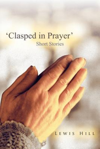 Book 'Clasped in Prayer' Lewis Hill