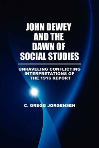 Kniha John Dewey and the Dawn of Social Studies C. Gregg Jorgensen