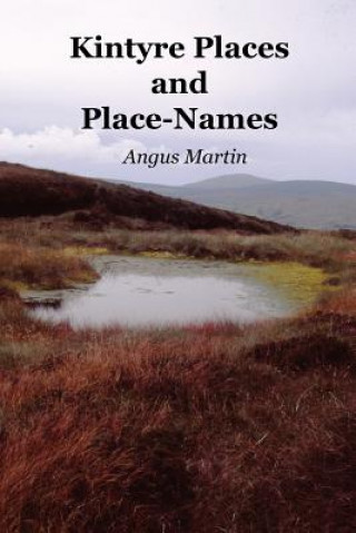 Kniha Kintyre Places and Place-Names Angus Martin