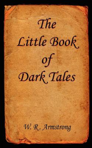 Kniha Little Book of Dark Tales W. R. Armstrong