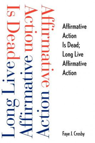 Könyv Affirmative Action is Dead; Long Live Affirmative Action Faye J Crosby