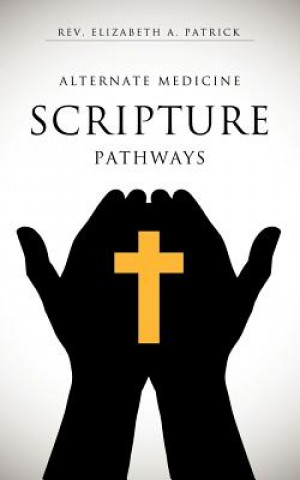 Könyv Alternate Medicine Scripture Pathways Rev Elizabeth a Patrick