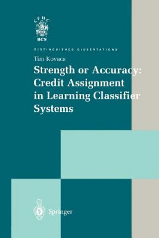 Book Strength or Accuracy: Credit Assignment in Learning Classifier Systems Tim Kovacs