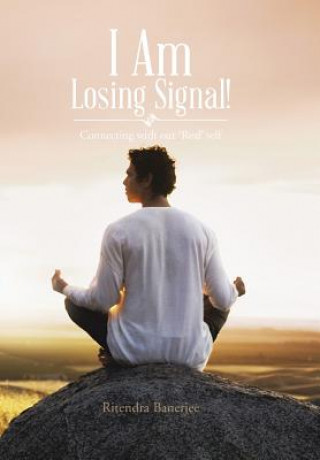 Kniha I Am Losing Signal! Ritendra Banerjee