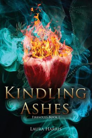 Carte Kindling Ashes: Firesouls Book I Laura Harris