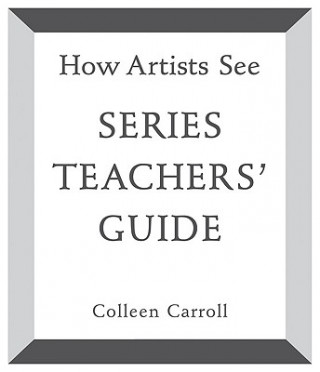 Kniha How Artists See: Series Teachers' Guide Colleen Carroll