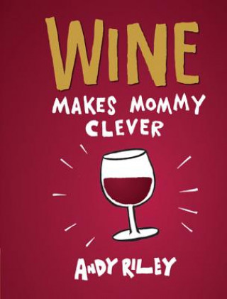 Carte WINE MAKES MOMMY CLEVER RILEY  ANDY