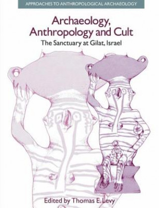 Kniha Archaeology, Anthropology and Cult Thomas Evan Levy