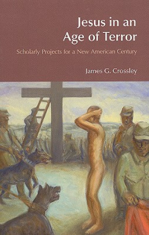 Könyv Jesus in an Age of Terror James G. Crossley
